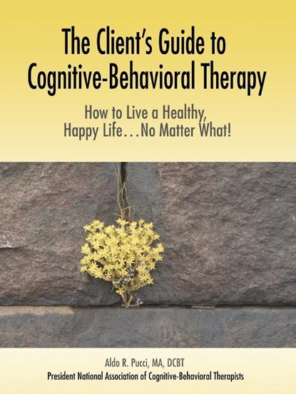 The Client's Guide to Cognitive-Behavioral Therapy, Aldo R Pucci - Paperback - 9780595380763