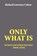 Only What Is, Richard Lawrence Cohen - Paperback - 9780595386154