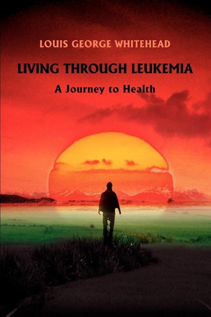 Living Through Leukemia, Louis George Whitehead - Paperback - 9780595445226