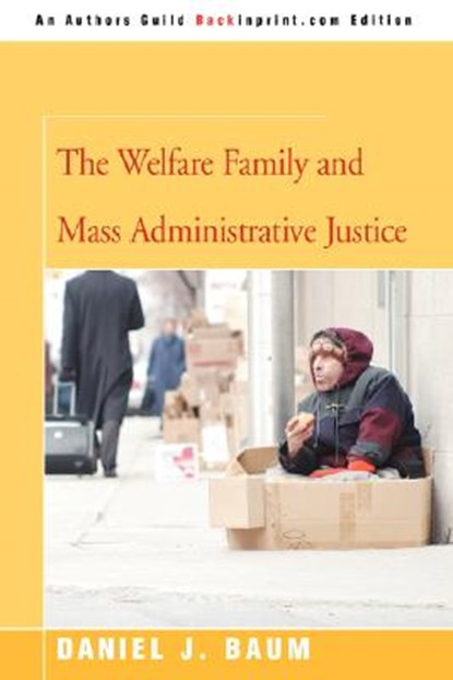 The Welfare Family and Mass Administrative Justice, Daniel J Baum - Paperback - 9780595476466