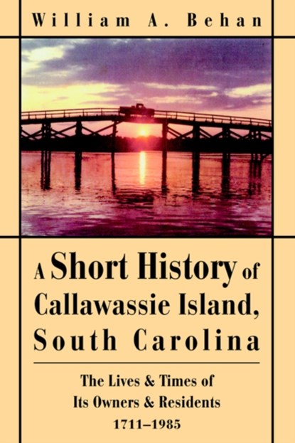 A Short History of Callawassie Island, South Carolina, William A Behan - Gebonden - 9780595662654