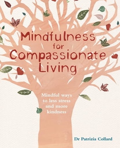 Mindfulness for Compassionate Living, Dr Patrizia Collard - Ebook - 9780600627890