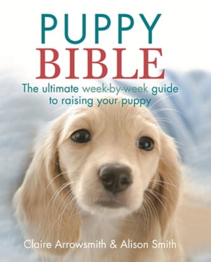 The Puppy Bible, Alison Smith ; Claire Arrowsmith - Ebook - 9780600628033