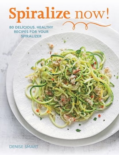 Spiralize Now, Denise Smart - Ebook - 9780600633280