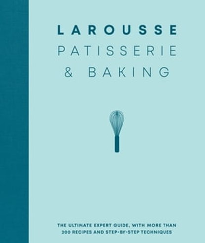 Larousse Patisserie and Baking, Editions Larousse - Ebook - 9780600636991