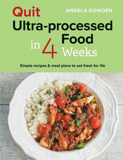 Quit Ultra-processed Food in 4 Weeks, Angela Dowden - Paperback - 9780600638513