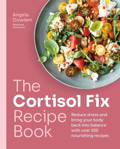 The Cortisol Fix Recipe Book, Angela Dowden - Paperback - 9780600638841