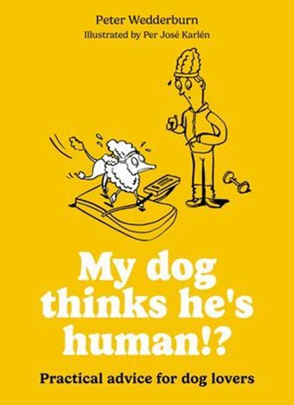 My dog thinks he's human!?, Peter Wedderburn - Ebook - 9780600640073