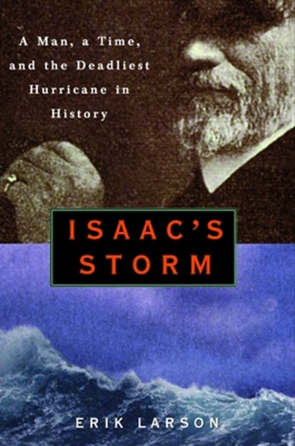 Isaac's Storm: A Man, a Time, and the Deadliest Hurricane in History, Erik Larson - Gebonden - 9780609602331