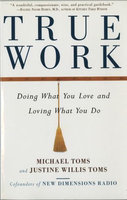 True Work, Michael Toms ; Justine Willis Toms - Ebook - 9780609605660