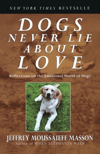 Dogs Never Lie About Love, Jeffrey Moussaieff Masson - Paperback - 9780609802014