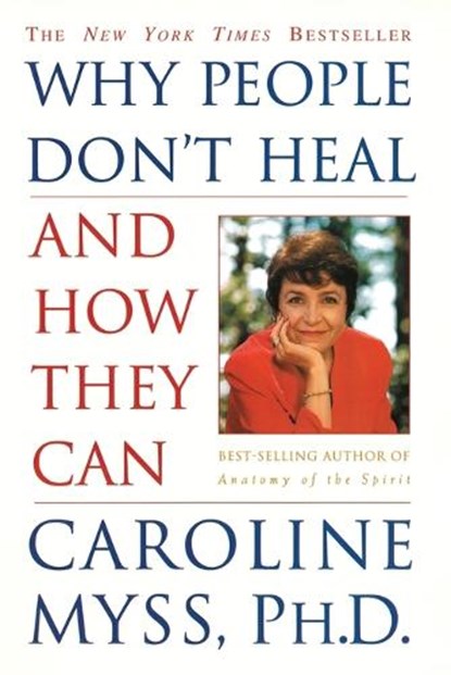 Why People Don't Heal and How They Can, Caroline Myss - Paperback - 9780609802243