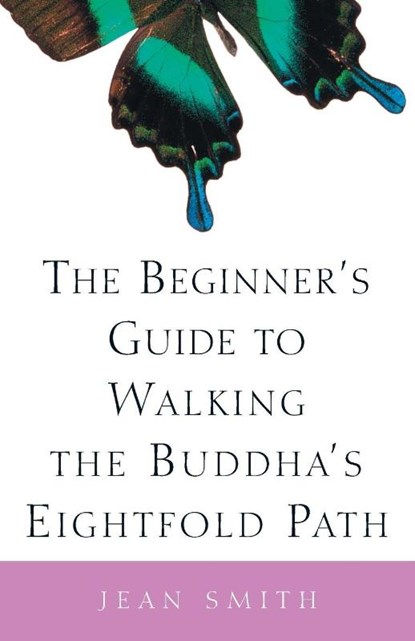The Beginner's Guide to Walking the Buddha's Eightfold Path, Jean Smith - Paperback - 9780609808962