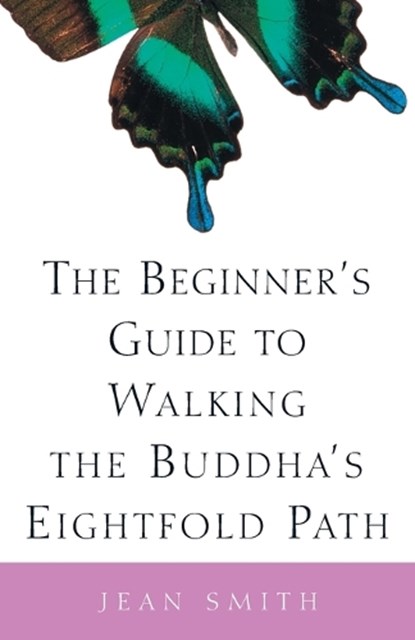 The Beginner's Guide to Walking the Buddha's Eightfold Path, Jean Smith - Paperback - 9780609808962