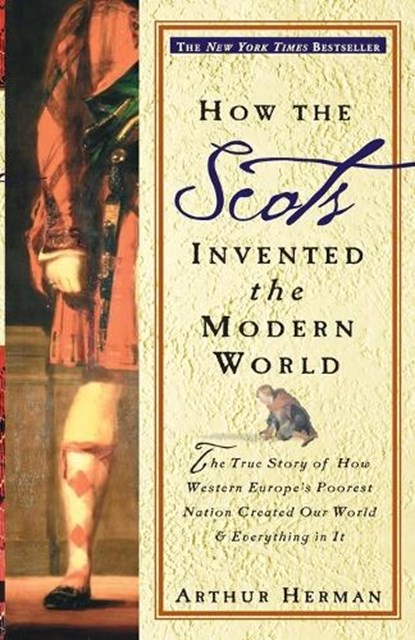 Herman, A: How the Scots Invented the Modern World, Arthur Herman - Paperback - 9780609809990