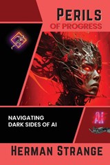 Perils of Progress-Navigating Dark Sides of AI - Herman Strange - 9780611340061