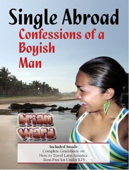 Single Abroad: Confessions of a Boyish Man, Brian Ward - Ebook - 9780615136776