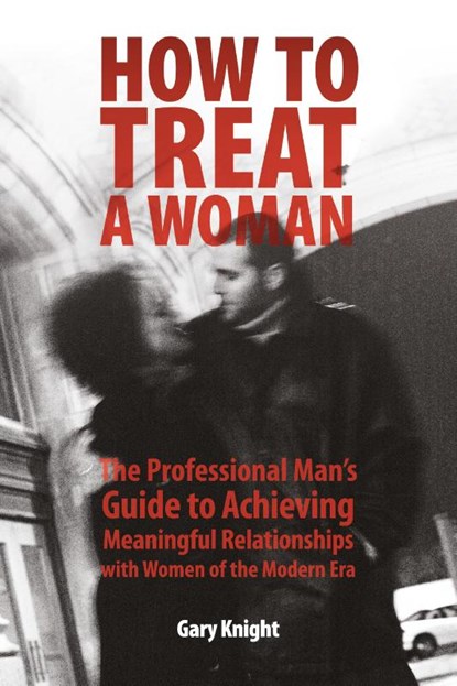 How to Treat a Woman, Gary (Willamette University) Knight - Paperback - 9780615153193
