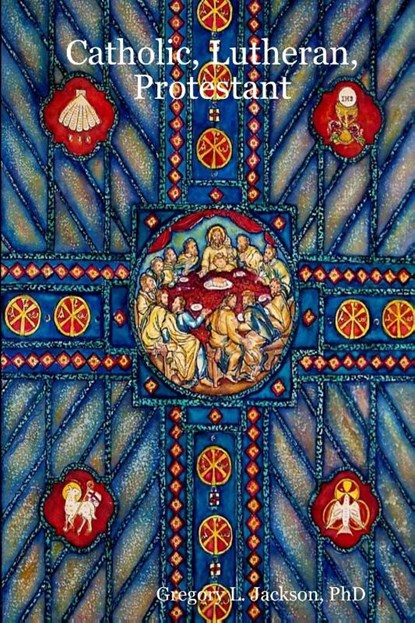 Catholic, Lutheran, Protestant, Gregory L Jackson - Paperback - 9780615166353