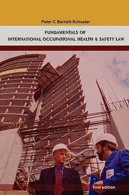 Fundamentals of International Occupational Health And Safety Law, Peter Barnett-Schuster - Paperback - 9780615214900