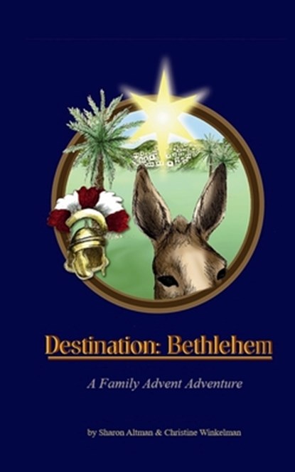 Destination: Bethlehem: A Family Advent Adventure, Sharon R. Altman - Paperback - 9780615218007
