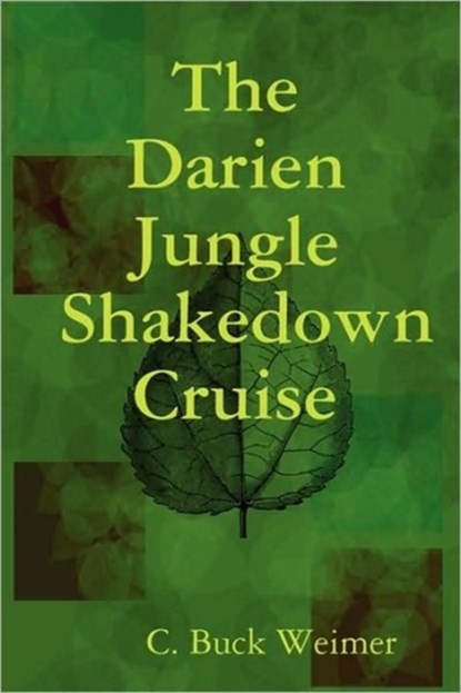 The Darien Jungle Shakedown Cruise, C. Buck Weimer - Paperback - 9780615251851