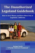 The Unauthorized Legoland Guidebook | Bridget Smith | 