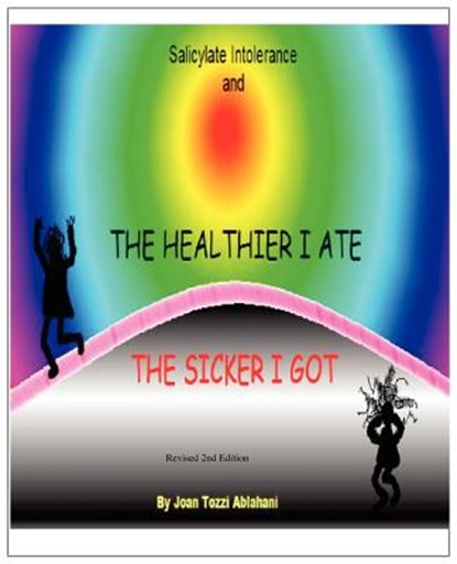 Salicylate Intolerance and The Healthier I Ate The Sicker I Got (Revised 2nd Edition), Joan Tozzi Ablahani - Paperback - 9780615317977