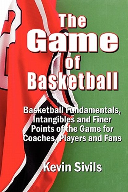 The Game of Basketball: Basketball Fundamentals, Intangibles and Finer Points of the Game for Coaches, Players and Fans, Deana Riddle - Paperback - 9780615345260