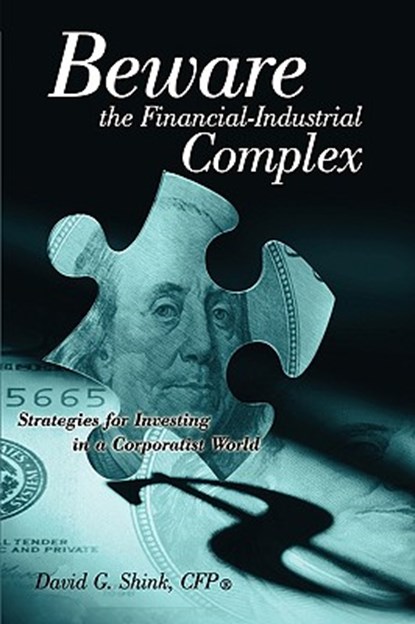 Beware the Financial-Industrial Complex, David Gregory Shink - Paperback - 9780615364377
