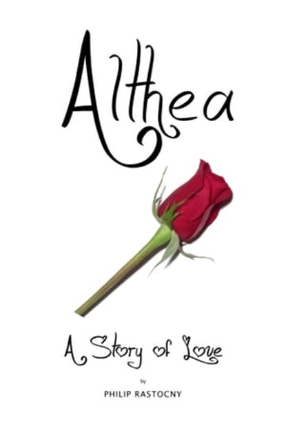 Althea: A Story of Love, Philip Rastocny - Ebook - 9780615386201