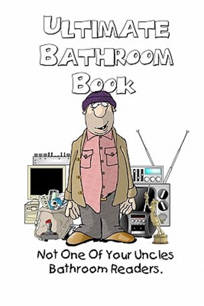 Ultimate Bathroom Book: Not Your Uncle's Bathroom Reader, Farrell Kingsley - Paperback - 9780615427980