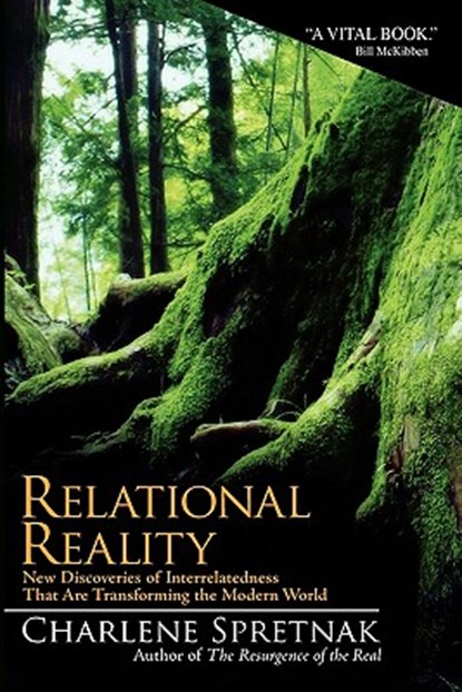 Relational Reality: New Discoveries of Interrelatedness That Are Transforming the Modern World, Charlene Spretnak - Paperback - 9780615461274