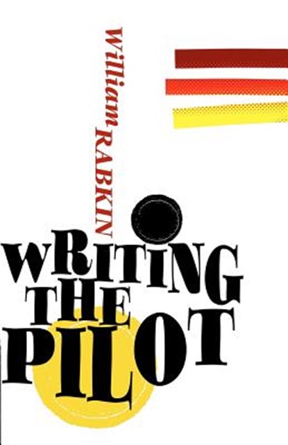WRITING THE PILOT, William Rabkin - Paperback - 9780615533612