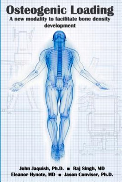 Osteogenic Loading: A New Modality To Facilitate Bone Density Development, Raj Singh - Paperback - 9780615589534