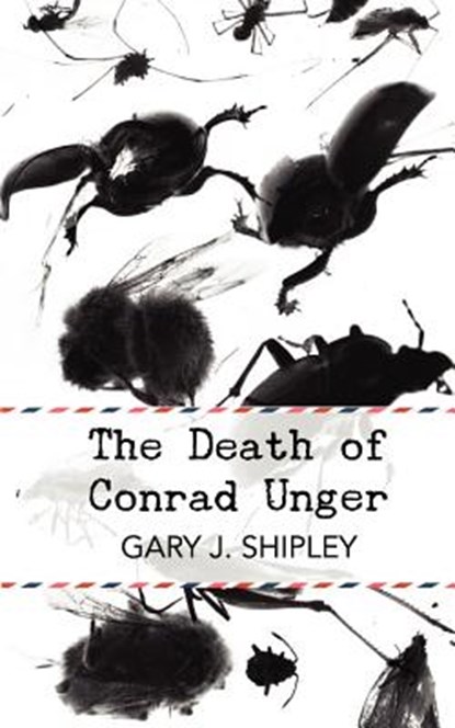 The Death of Conrad Unger, Gary J. Shipley - Paperback - 9780615600307