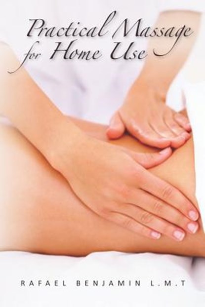Practical Massage for Home Use, Rafael Benjamin L. M. T. - Paperback - 9780615640280