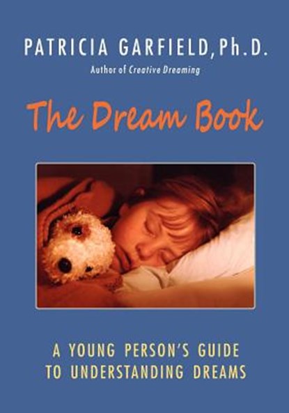 The Dream Book: A Young Person's Guide to Understanding Dreams, Patricia Garfield Ph. D. - Paperback - 9780615644127