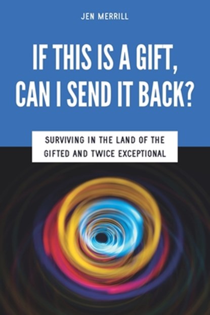 If This is a Gift, Can I Send it Back?: Surviving in the Land of the Gifted and Twice Exceptional, Sarah J. Wilson - Paperback - 9780615648781