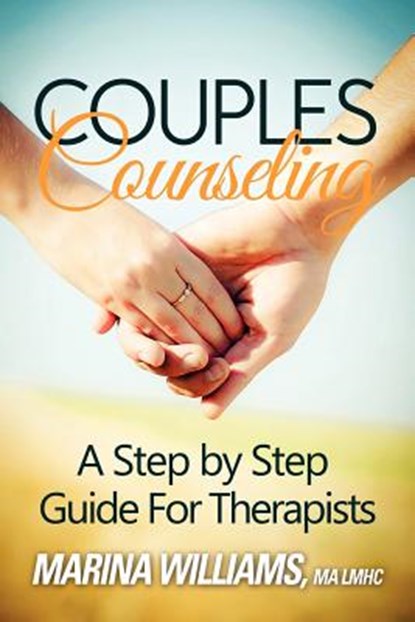 Couples Counseling: A Step by Step Guide for Therapists, Marina Iandoli Williams Lmhc - Paperback - 9780615649153