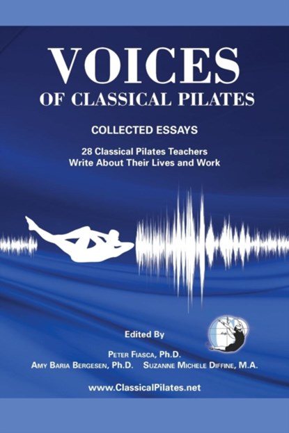 Voices of Classical Pilates, PETER,  PhD Fiasca ; Amy Baria Baria Bergesen ; Suzanne Michele Diffine - Paperback - 9780615672380