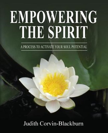 Empowering The Spirit: A Process to Activate Your Soul Potential, Judith Corvin-Blackburn - Paperback - 9780615699110