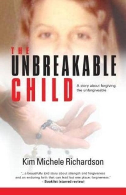 The Unbreakable Child, RICHARDSON,  Kim Michele - Paperback - 9780615714691