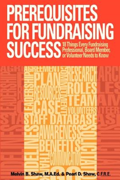 Prerequisites for Fundraising Success: The 18 Things You Need to Know as a Fundraising Professional, Board Member, or Volunteer, Pearl D. Shaw M. P. a. - Paperback - 9780615750729