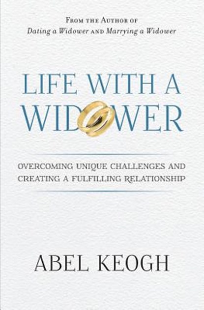 Life with a Widower: Overcoming Unique Challenges and Creating a Fulfilling Relationship, Abel Keogh - Paperback - 9780615779058