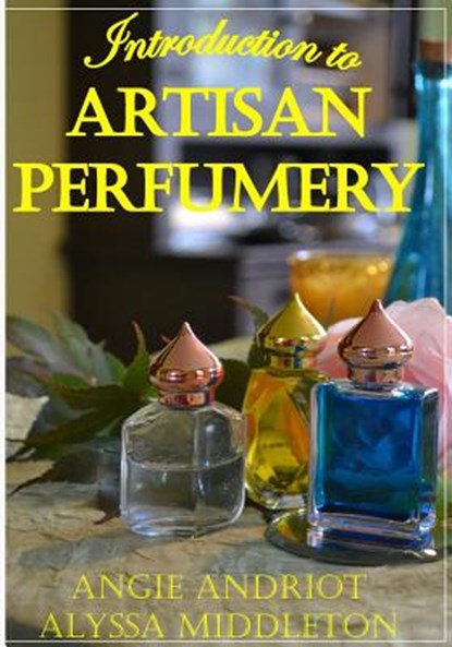 Introduction to Artisan Perfumery, Alyssa Middleton - Paperback - 9780615802268