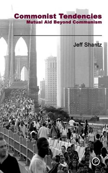 Commonist Tendencies: Mutual Aid Beyond Communism, Jeff Shantz - Paperback - 9780615849782