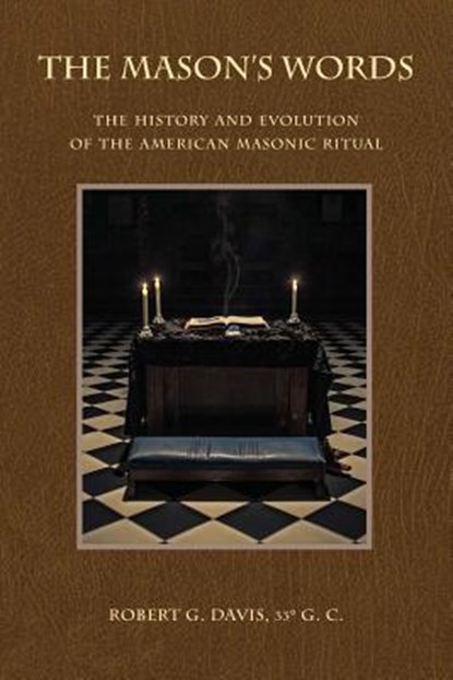 The Mason's Words: The History and Evolution of the American Masonic Ritual, Robert G. Davis - Paperback - 9780615853826
