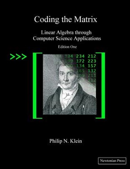 Coding the Matrix: Linear Algebra through Applications to Computer Science, Philip N. Klein - Paperback - 9780615880990