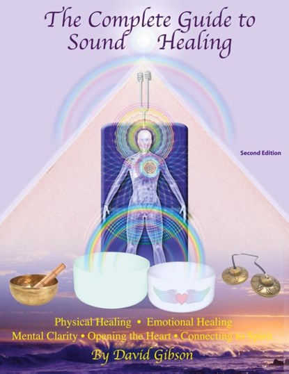 The Complete Guide to Sound Healing, David Gibson - Paperback - 9780615888354